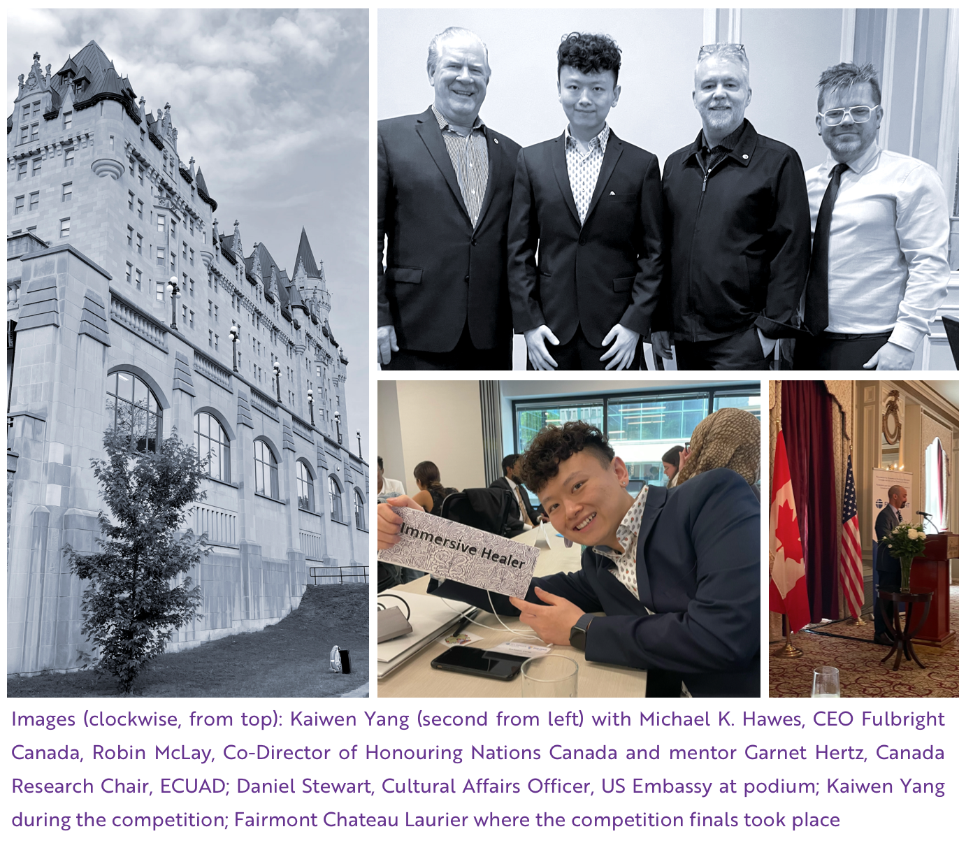 Images (clockwise, from top): Kaiwen Yang (second from left) with Michael K. Hawes, CEO Fulbright Canada, Robin McLay, Co-Director of Honouring Nations Canada and mentor Garnet Hertz, Canada Research Chair, ECUAD; Daniel Stewart, Cultural Affairs Officer, US Embassy at podium; Kaiwen Yang during the competition; Fairmont Chateau Laurier where the competition finals took place